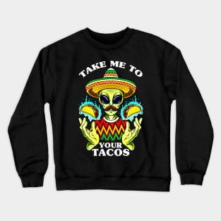 take me to your tacos Crewneck Sweatshirt